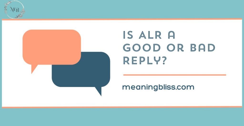 Is ALR a Good or Bad Reply