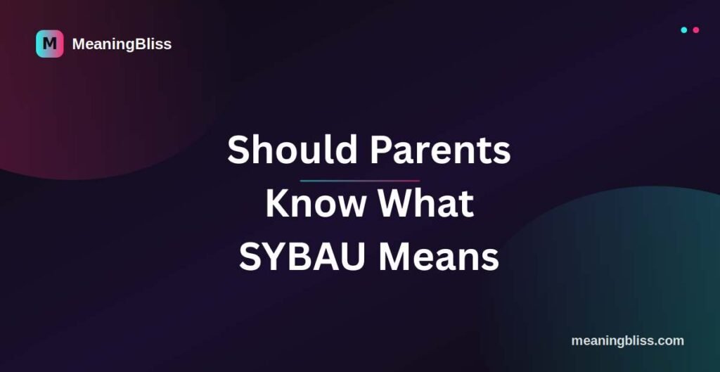 Should Parents Know What SYBAU Means