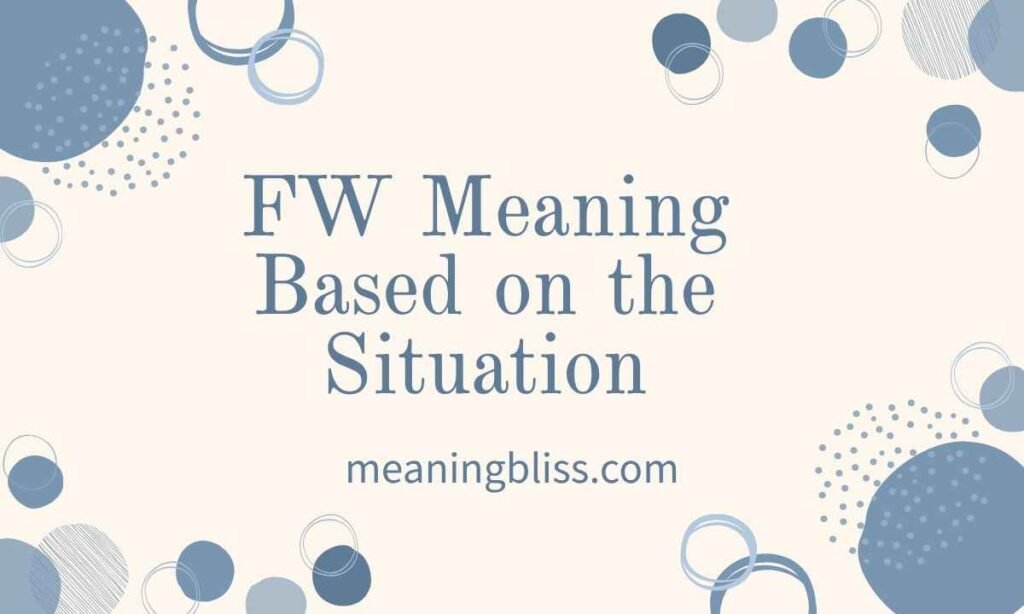 FW Meaning Based on the Situation